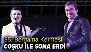 85. Bergama Kermesi coşku ile sona erdi