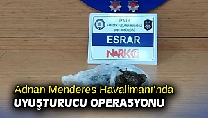 Adnan Menderes Havalimanı’nda uyuşturucu operasyonu