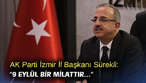 AK Parti İzmir İl Başkanı Sürekli: “9 Eylül bir milattır…”