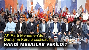 AK Parti Menemen’de Danışma Kurulu coşkusu! Hangi mesajlar verildi?