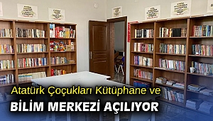 Atatürk Çoçukları Kütüphane ve Bilim Merkezi açılıyor