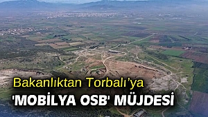 Bakanlıktan Torbalı’ya 'Mobilya OSB' müjdesi