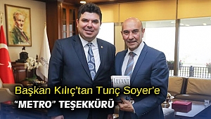 Başkan Kılıç’tan Tunç Soyer’e “metro” teşekkürü 