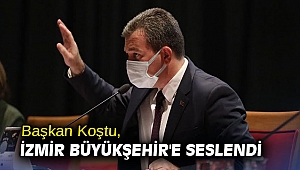 Başkan Koştu, İzmir Büyükşehir'e seslendi