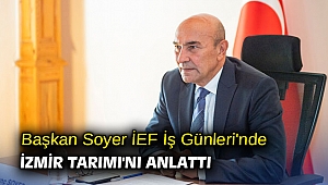 Başkan Soyer İEF İş Günleri'nde İzmir Tarımı'nı anlattı