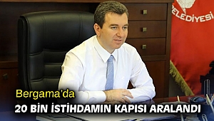 Bergama'da 20 bin istihdamın kapısı aralandı