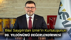 Bilal Saygılı'dan İzmir’in Kurtuluşunun 99. Yıldönümü Değerlendirmesi