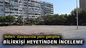 ‘Bilfen’ davasında yeni gelişme: Bilirkişi heyetinden inceleme