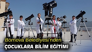 Bornova Belediyesi’nden çocuklara bilim eğitimi