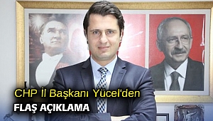 CHP İl Başkanı Yücel'den flaş açıklama