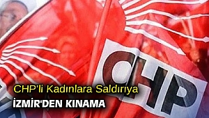 CHP'li Kadınlara Saldırıya İzmir'den Kınama