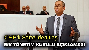 CHP’li Sertel'den flaş BİK Yönetim Kurulu açıklaması
