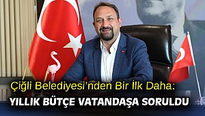 Çiğli Belediyesi’nden Bir İlk Daha: Yıllık Bütçe Vatandaşa Soruldu
