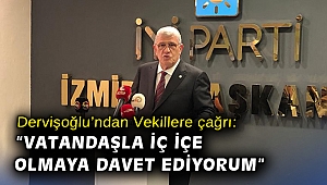 Dervişoğlu’ndan Vekillere çağrı: “Vatandaşla iç içe olmaya davet ediyorum”