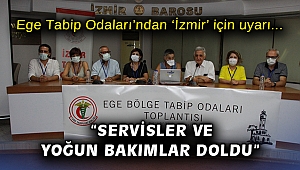 Ege Tabip Odaları’ndan ‘İzmir’ için uyarı: “Servisler ve yoğun bakımlar doldu”