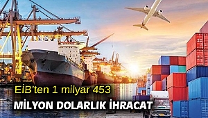 EİB’ten 1 milyar 453 milyon dolarlık ihracat 