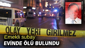 Emekli subay evinde ölü bulundu