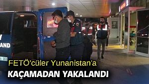 FETÖ'cüler Yunanistan'a kaçamadan yakalandı