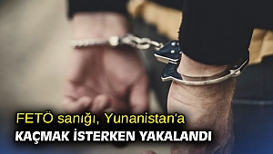 FETÖ sanığı, Yunanistan'a kaçmak isterken yakalandı
