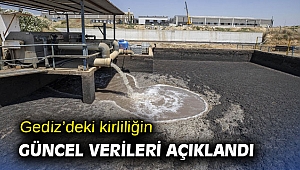 Gediz’deki kirliliğin güncel verileri açıklandı