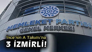 İnce’nin A Takımı’na 3 İzmirli!
