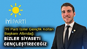 İYİ Parti İzmir Gençlik Kolları Başkanı Altındağ: Bizler siyaseti gençleştireceğiz