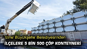 İzmir Büyükşehir Belediyesi'nden ilçelere 5 bin 500 çöp konteyneri