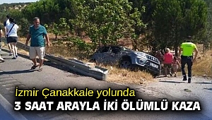 İzmir Çanakkale yolunda 3 saat arayla iki ölümlü kaza