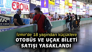 İzmir'de 18 yaşından küçüklere otobüs ve uçak bileti satışı yasaklandı