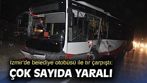 İzmir'de belediye otobüsü ile tır çarpıştı: Çok sayıda yaralı 