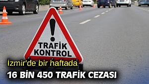 İzmir'de bir haftada 16 bin 450 trafik cezası