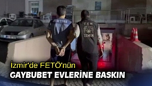 İzmir'de FETÖ'nün gaybubet evlerine baskın