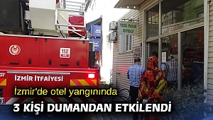 İzmir'de otel yangınında 3 kişi dumandan etkilendi