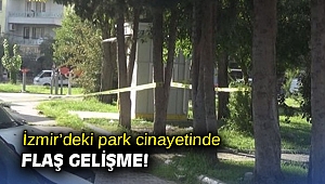 İzmir’deki park cinayetinde flaş gelişme!