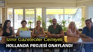 İzmir Gazeteciler Cemiyeti Hollanda Projesi Onaylandı