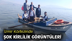 İzmir Körfezinde şok kirlilik görüntüleri