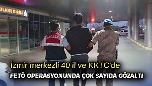 İzmir merkezli 40 il ve KKTC’de FETÖ operasyonunda çok sayıda gözaltı