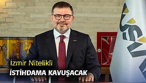 İzmir Nitelikli İstihdama Kavuşacak