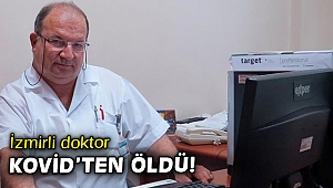 İzmirli doktor Covid-19'dan hayatını kaybetti