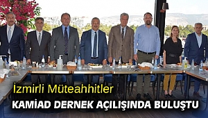 İzmirli Müteahhitler KAMİAD Dernek Açılışında Buluştu