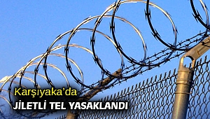 Karşıyaka’da jiletli tel yasaklandı 