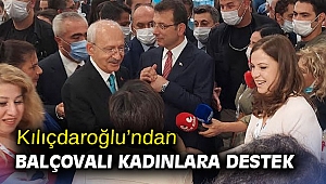 Kılıçdaroğlu’ndan Balçovalı Kadınlara Destek