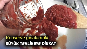 Konserve gıdalardaki büyük tehlikeye dikkat