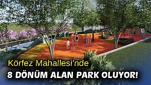 Körfez Mahallesi’nde 8 dönüm alana park kuruluyor