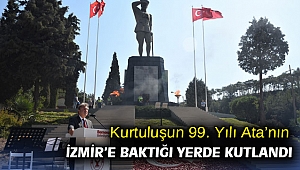 Kurtuluşun 99. Yılı Ata’nın İzmir’e baktığı yerde kutlandı