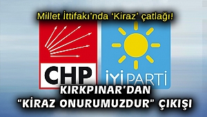 Millet İttifakı’nda ‘Kiraz’ çatlağı! Kırkpınar’dan “Kiraz onurumuzdur” çıkışı