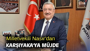 Milletvekili Nasır'dan Karşıyaka'ya Müjde