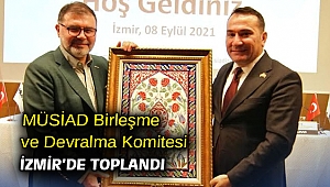 MÜSİAD Birleşme ve Devralma Komitesi İzmir’de toplandı