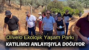 Olivelo Ekolojik Yaşam Parkı katılımcı anlayışıyla doğuyor
