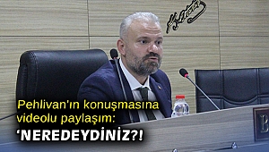 Pehlivan'ın konuşmasına videolu paylaşım: 'Neredeydiniz?'